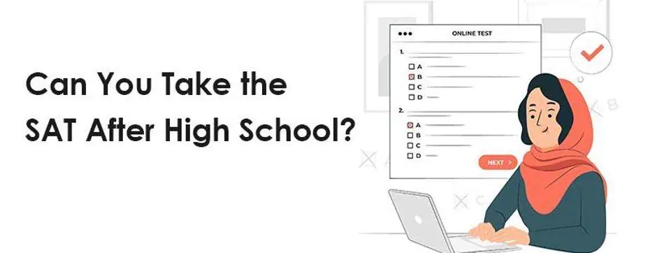 Can you take the SAT after high school?